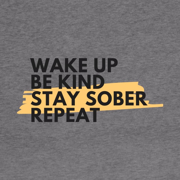 Wake Up Be Kind Stay Sober Repeat Alcoholic Recovery by RecoveryTees